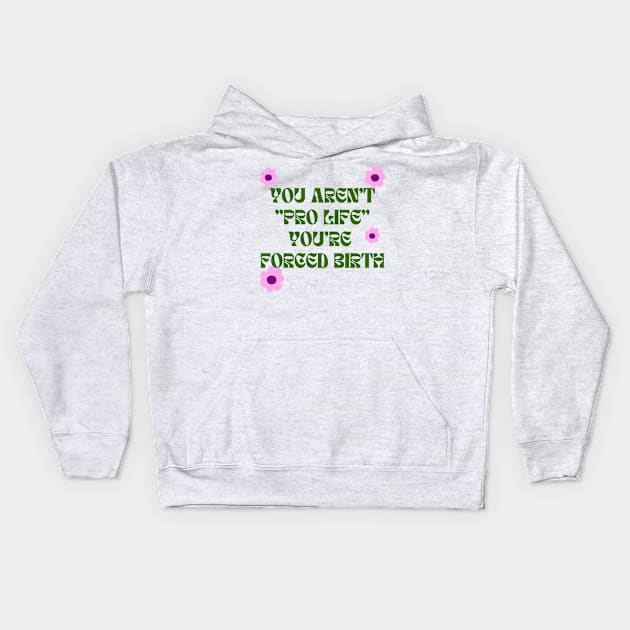 you aren't pro life Kids Hoodie by goblinbabe